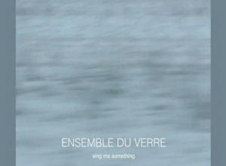 CD, Album Ensemble Du Verre - Sing Me Something ansehen