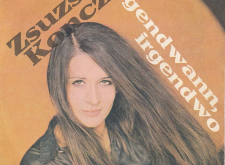 "7"", Single, Mono Zsuzsa Koncz - Irgendwann, Irgendwo / Endlich, Endlich" ansehen