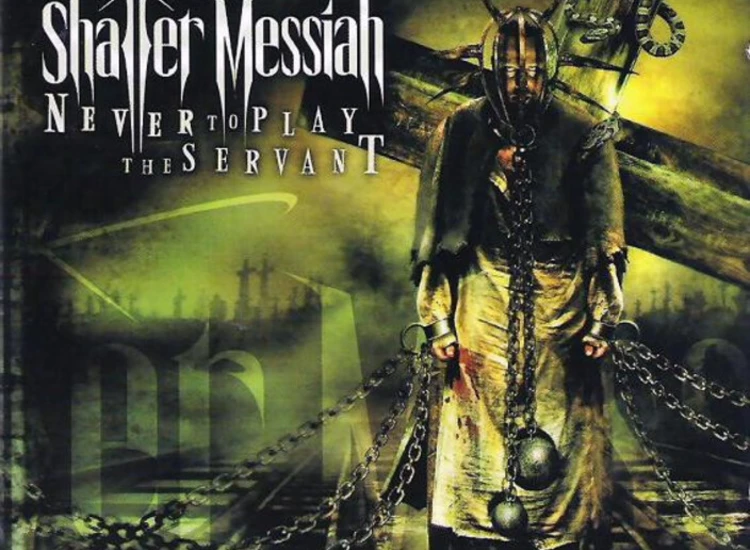 CD, Album Shatter Messiah - Never To Play The Servant ansehen