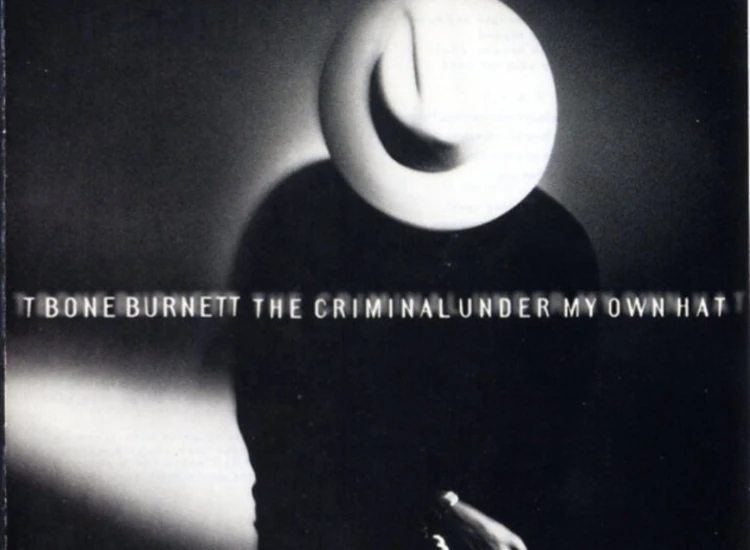 CD, Album T Bone Burnett* - The Criminal Under My Own Hat ansehen