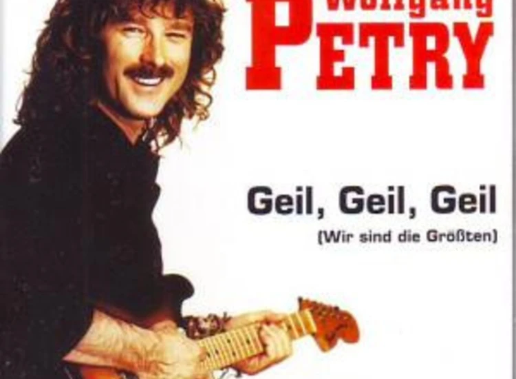 CD, Maxi Wolfgang Petry - Geil, Geil, Geil (Wir Sind Die Größten) ansehen