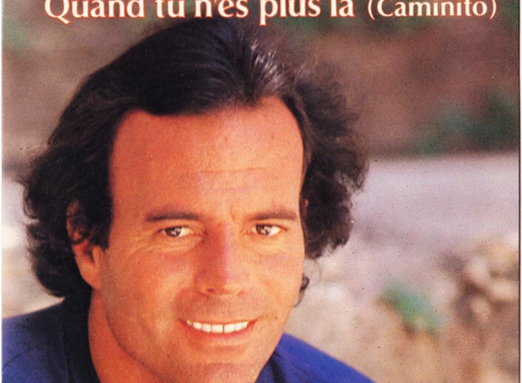 "7"", Single, Pap Julio Iglesias - Quand Tu N'es Plus Là (Caminito)" ansehen