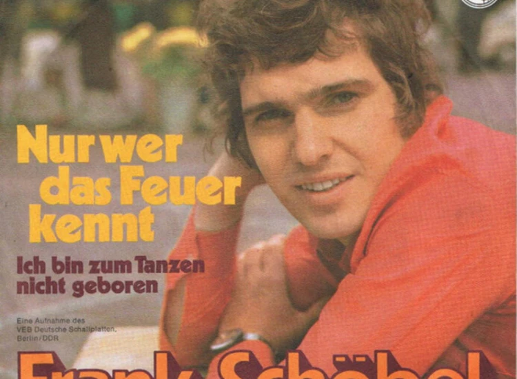 "7"", Single Frank Schöbel - Nur Wer Das Feuer Kennt / Ich Bin Zum Tanzen Nicht Geboren" ansehen