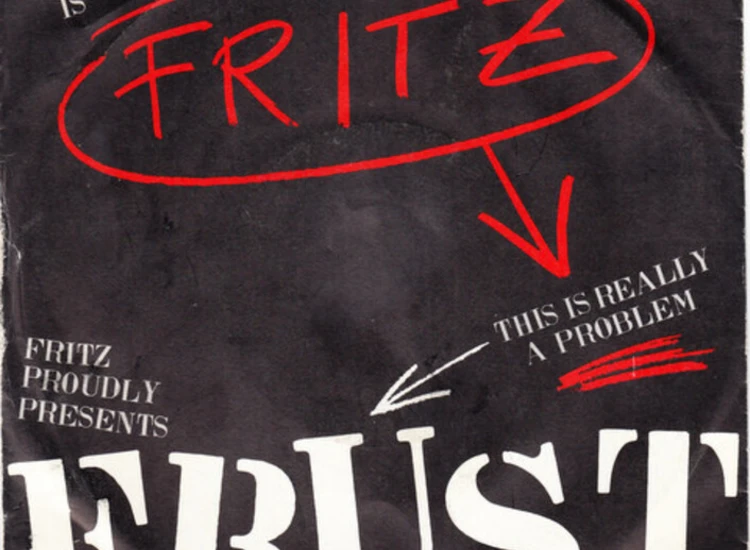 "7"", Single Fritz - Frust (This Is Really A Problem)" ansehen